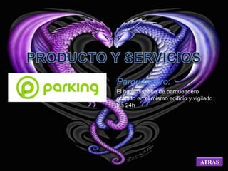 Parqueadero: 
El hotel dispone de parqueadero 
gratuito en el mismo edificio y vigilado 
las 24h 
ATRAS 
 