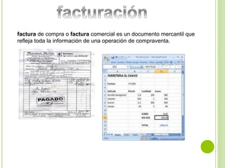 factura de compra o factura comercial es un documento mercantil que 
refleja toda la información de una operación de compraventa. 
 