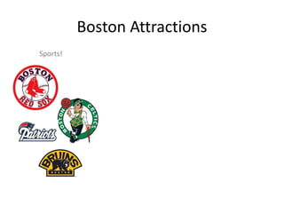 Boston Attractions 
Sports! 
 