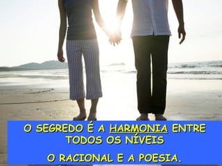 OO SSEEGGRREEDDOO ÉÉ AA HHAARRMMOONNIIAA EENNTTRREE 
Grendene 
TTOODDOOSS OOSS NNÍÍVVEEIISS 
OO RRAACCIIOONNAALL EE AA PPOOEESSIIAA.. 
 