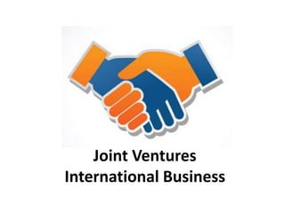 Joint Ventures 
International Business 
 