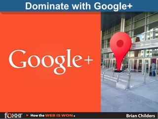 Dominate with Google+
 