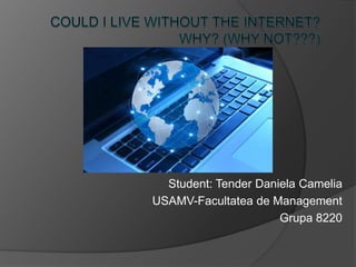 Student: Tender Daniela Camelia
USAMV-Facultatea de Management
Grupa 8220
 
