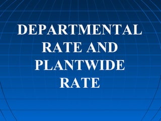DEPARTMENTAL
RATE AND
PLANTWIDE
RATE
 