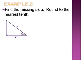 Find the missing side. Round to the
nearest tenth.
 