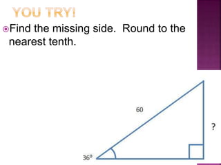 Find the missing side. Round to the
nearest tenth.
 