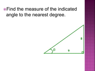 Find the measure of the indicated
angle to the nearest degree.
 