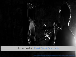 https://quietmusicensemble.files.wordpress.com/2012/01/img_1933-bw_brighter.jpg
Interned at East Side Sounds
 