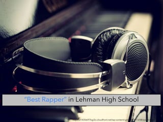 http://d1435t697bgi2o.cloudfront.net/wp-content/uploads/2013/08/social-music.jpg
“Best Rapper” in Lehman High School
 