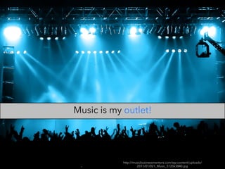 Music is my outlet!
http://musicbusinessmentors.com/wp-content/uploads/
2011/01/021_Music_5120x3840.jpg
 