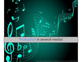 http://www.hdwallpapersfull.com/wallpapers/harmony-of-music-2560x1440.jpg
Production in several media!
	

 