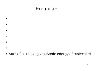 9
Formulae
●
●
●
●
●
●
● Sum of all these gives Steric energy of moleculed
 