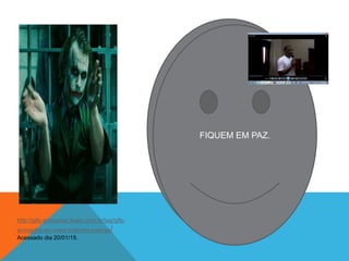 FIQUEM EM PAZ.
http://gifs-animados.lwam.com.br/tag/gifs-
animados-de-maos-batendo-palmas/
Acessado dia 20/01/15.
FIQUEM EM PAZ.
 