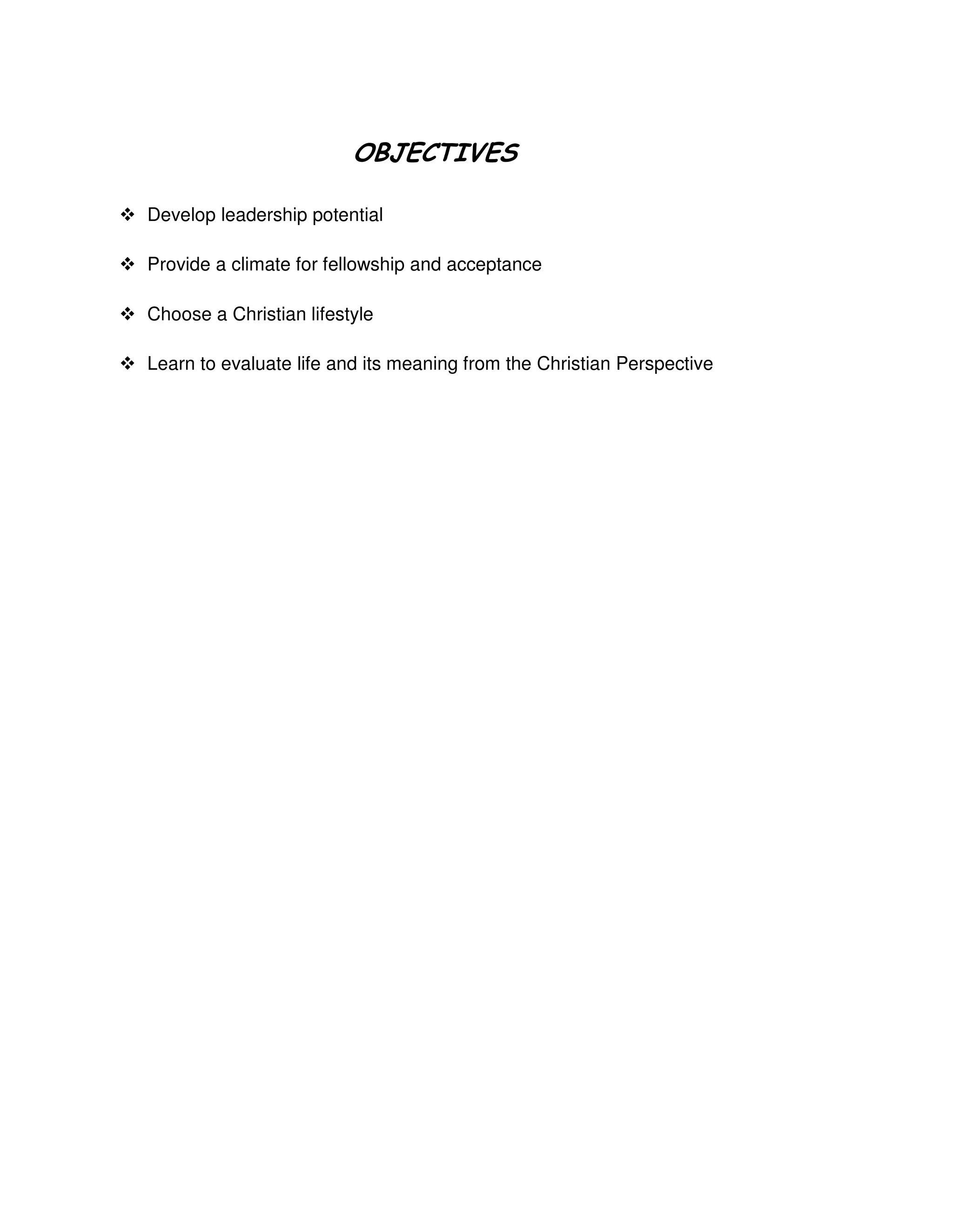 Develop leadership potential
Provide a climate for fellowship and acceptance
Choose a Christian lifestyle
Learn to evaluate life and its meaning from the Christian Perspective
 