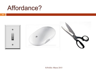 Affordance?
R.Polillo -Marzo 2015
18
 