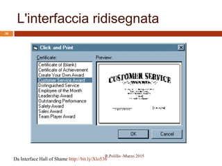 L'interfaccia ridisegnata
Da Interface Hall of Shame http://bit.ly/Xlo536
R.Polillo -Marzo 2015
30
 