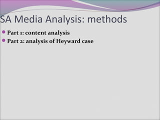 SA Media Analysis: methods
Part 1: content analysis
Part 2: analysis of Heyward case
 