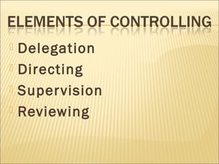  Delegation
 Directing
 Supervision
 Reviewing
 