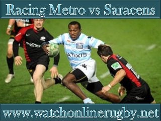 watch live  on air ~~~ Racing Metro vs Saracens 