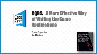 CQRS: A More Effective Way
of Writing the Same
Applications
Dino Esposito
JetBrains
 