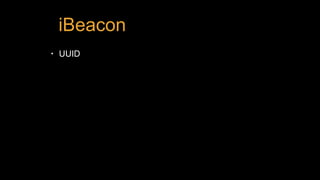 iBeacon
• UUID
 