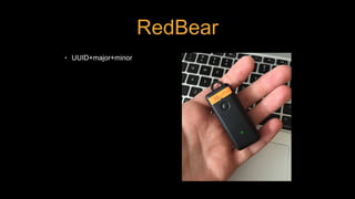 RedBear
• UUID+major+minor
 