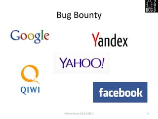Bug Bounty
Defcon Russia (DCG #7812) 4
 