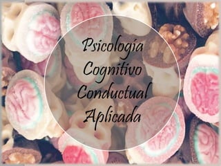 Psicología
Cognitivo
Conductual
Aplicada
 