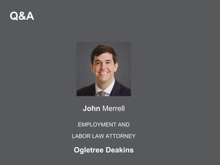 Q&A
John Merrell
EMPLOYMENT AND
LABOR LAW ATTORNEY
Ogletree Deakins
 