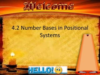 4.2 Number Bases in Positional
Systems
 