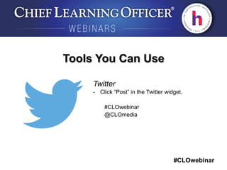 #CLOwebinar
	
   	
  
	
  	
  
Tools You Can Use
Twitter
-  Click “Post” in the Twitter widget.
#CLOwebinar
@CLOmedia
 