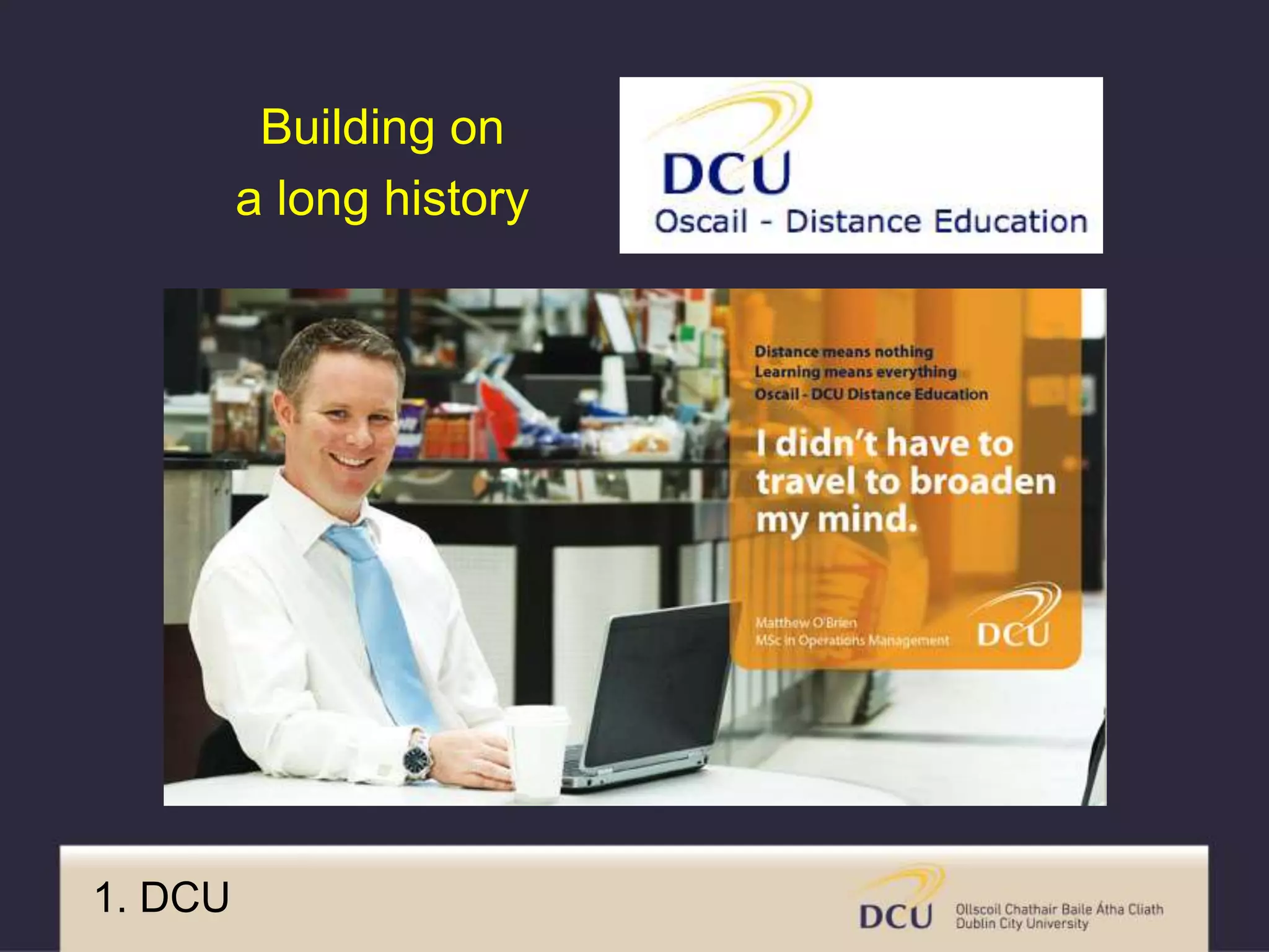 1. DCU
Building on
a long history
 