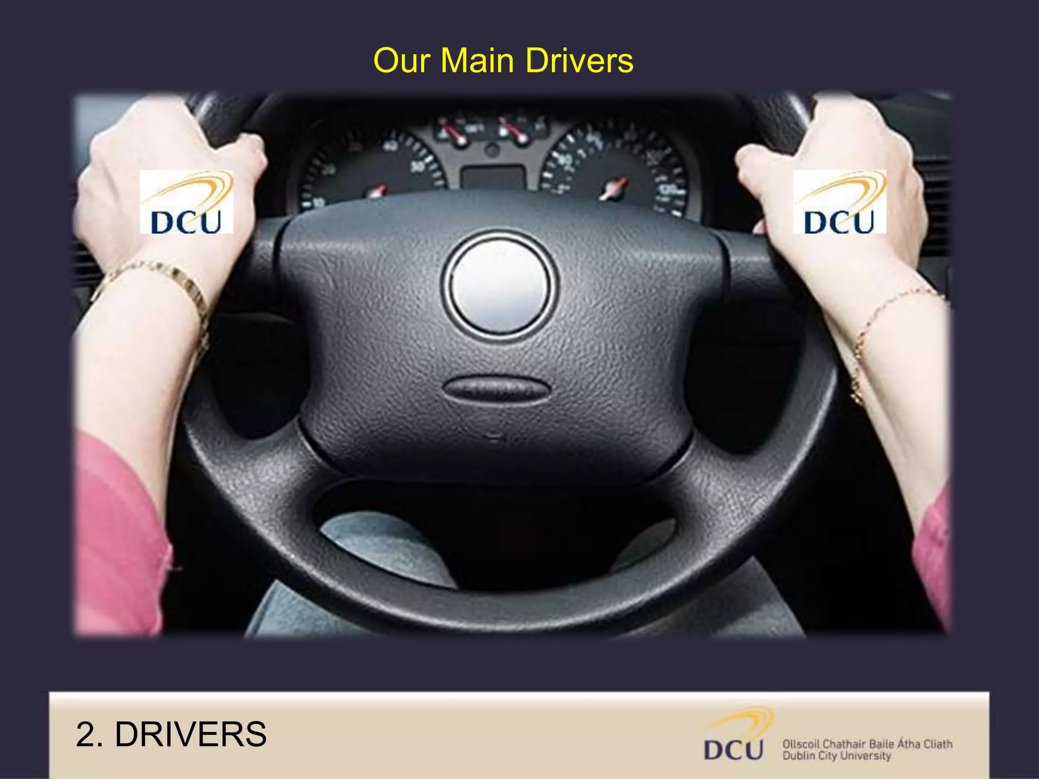 2. DRIVERS
Our Main Drivers
 
