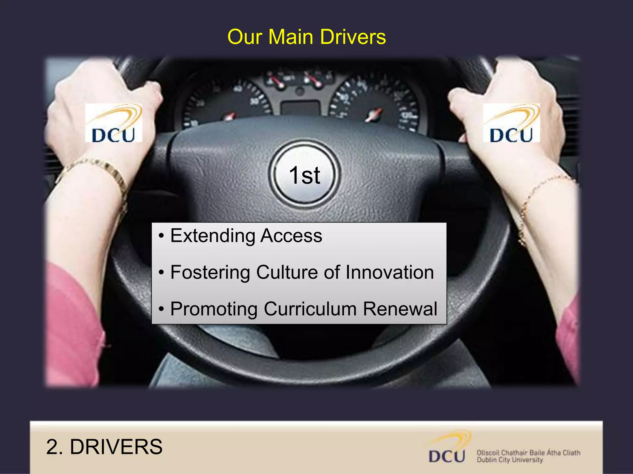 2. DRIVERS
• Extending Access
• Fostering Culture of Innovation
• Promoting Curriculum Renewal
1st
Our Main Drivers
 
