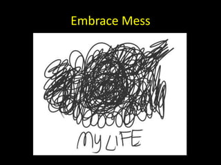 Embrace Mess
 