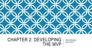 CHAPTER 2: DEVELOPING
THE MVP
Microfinance
June 2015
 