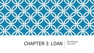 CHAPTER 3: LOAN
Microfinance
June 2015
 
