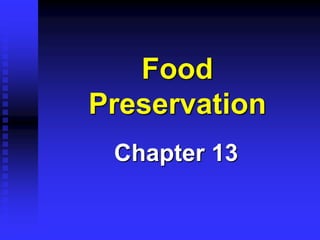 Food
Preservation
Chapter 13
 