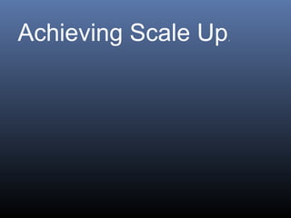 Achieving Scale Up.
 