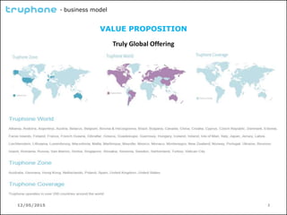 12/05/2015 2
- business model
VALUE PROPOSITION
Truly Global Offering
 