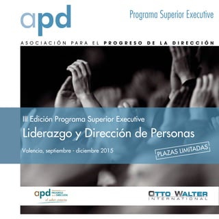 III Edición Programa Superior Executive
Liderazgo y Dirección de Personas
Valencia, septiembre - diciembre 2015
Programa Superior Executive
PLAZAS LIMITADAS
 