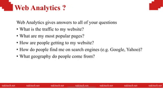 Web Analytics ?
Web Analytics gives answers to all of your questions
• What is the traffic to my website?
• What are my most popular pages?
• How are people getting to my website?
• How do people find me on search engines (e.g. Google, Yahoo)?
• What geography do people come from?
nakitech.net nakitech.net nakitech.net nakitech.net nakitech.net nakitech.net nakitech.netNamkinh Technology Corporation
 