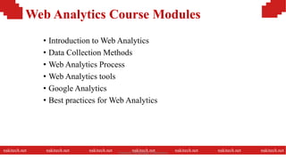 Web Analytics Course Modules
• Introduction to Web Analytics
• Data Collection Methods
• Web Analytics Process
• Web Analytics tools
• Google Analytics
• Best practices for Web Analytics
nakitech.net nakitech.net nakitech.net nakitech.net nakitech.net nakitech.net nakitech.netNamkinh Technology Corporation
 