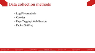Data collection methods
• Log File Analysis
• Cookies
• Page Tagging/ Web Beacon
• Packet Sniffing
nakitech.net nakitech.net nakitech.net nakitech.net nakitech.net nakitech.net nakitech.netNamkinh Technology Corporation
 