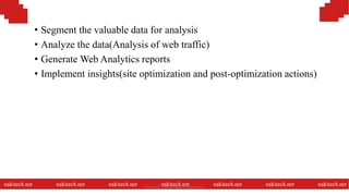 • Segment the valuable data for analysis
• Analyze the data(Analysis of web traffic)
• Generate Web Analytics reports
• Implement insights(site optimization and post-optimization actions)
nakitech.net nakitech.net nakitech.net nakitech.net nakitech.net nakitech.net nakitech.netNamkinh Technology Corporation
 