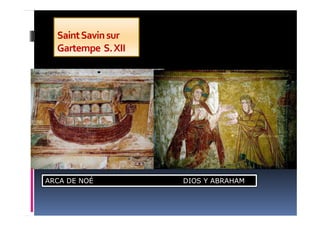 ARCA DE NOÉ DIOS Y ABRAHAM
SaintSavinsur
Gartempe S.XII
 