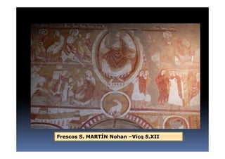 Frescos S. MARTÍN Nohan –Vicq S.XII
 