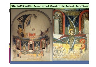 STA MARÍA ANEU. Frescos del Maestro de Pedret Serafines
 