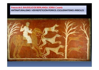 FrescosdeS.BAUDELIODEBERLANGA.SORIA Cacería
ANTINATURALISMO:VERREPETICIÓNPERROS.ESQUEMATISMO:ÁRBOLES
 