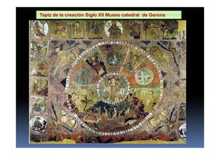 Tapiz de la creación Siglo XII Museo catedral de Gerona
 
